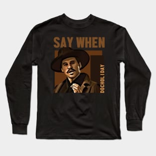 say when - doc holiday Long Sleeve T-Shirt